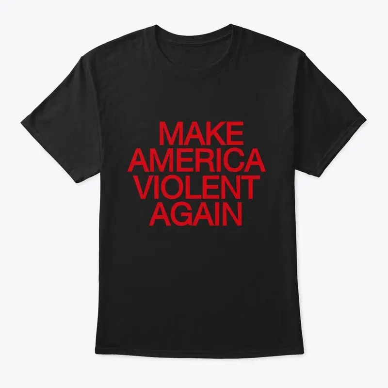 Make America Violent Again 