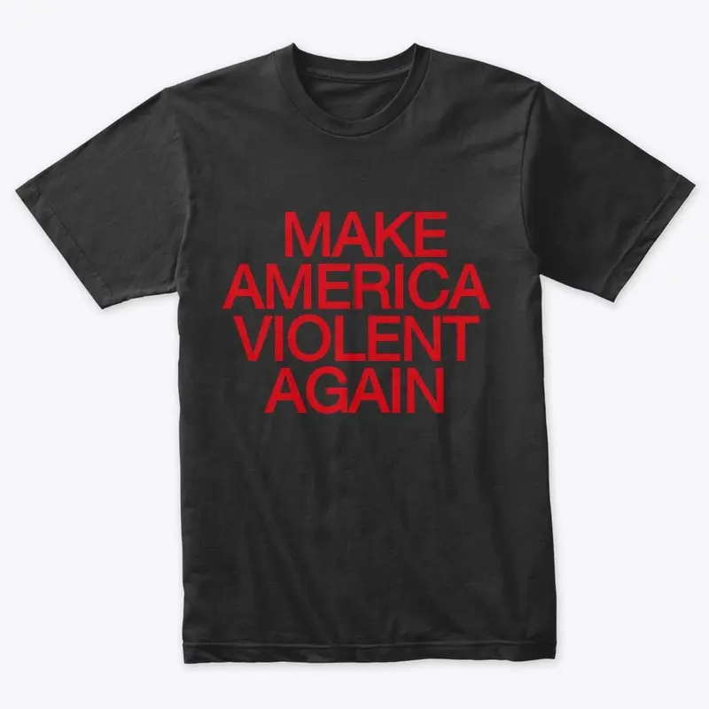 Make America Violent Again 