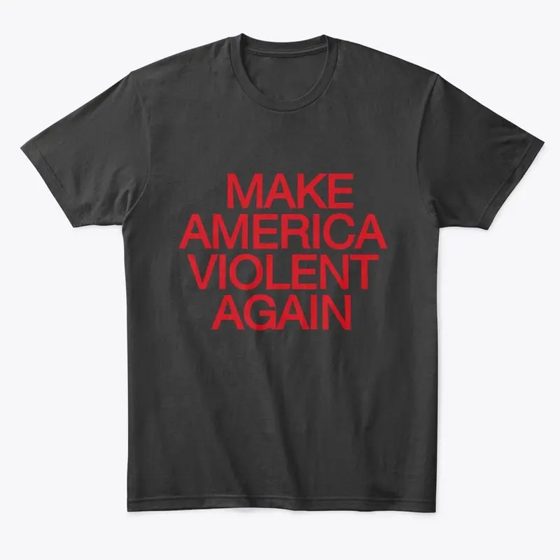 Make America Violent Again 