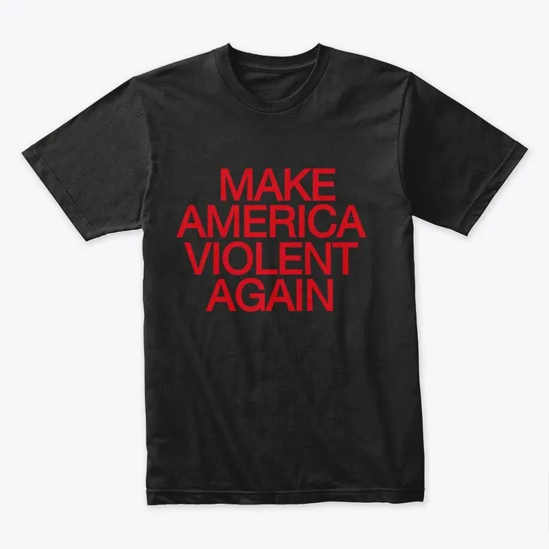 Make America Violent Again 