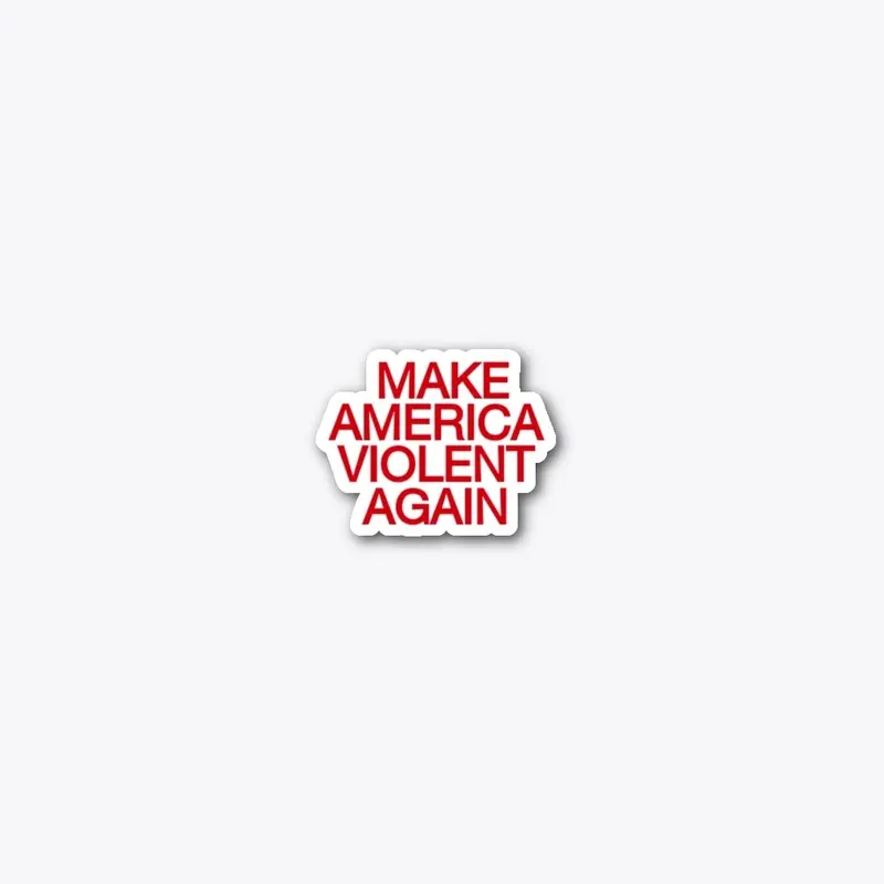 Make America Violent Again 